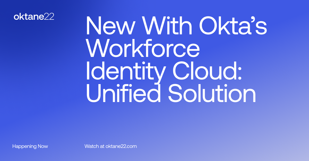 New With Okta’s Workforce Identity Cloud: A Unified Identity Solution ...